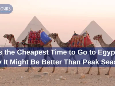 When Is the Cheapest Time to Go to Egypt When Is the Cheapest Time to Go to Egypt