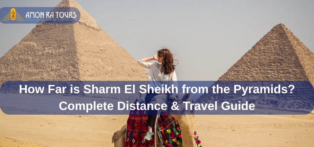 How Far is Sharm El Sheikh from the Pyramids
